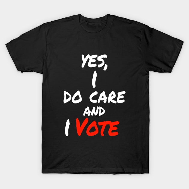 Yes , I Do Care And I Vote T-Shirt by lisalizarb